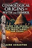 The Cosmological Origins of Myth and Symbol: From the Dogon and Ancient Egypt to India, Tibet, and China