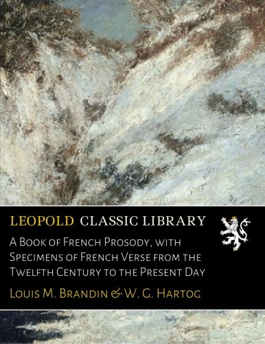 A Book of French Prosody, with Specimens of French Verse from the Twelfth Century to the Present Day