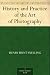 History and Practice of the Art of Photography