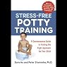 Stress-Free Potty Training: A Commonsense Guide to Finding the Right Approach for Your Child