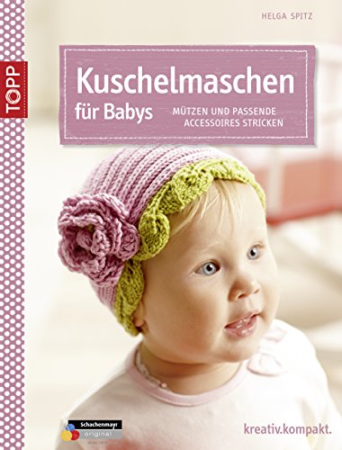Kuschelmaschen fürs Baby: Mützen und passende Accessoires stricken (German Edition)