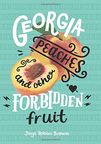 Georgia Peaches and Other Forbidden Fruit, by Jaye Robin Brown