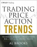 Trading Price Action Trends: Technical Analysis of Price Charts Bar by Bar for the Serious Trader (Wiley Trading)