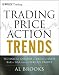 Trading Price Action Trends: Technical Analysis of Price Charts Bar by Bar for the Serious Trader (Wiley Trading)