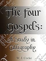 The Four Gospels : A Study in Calligraphy, New Edition The Four Gospels : A Study in Calligraphy, New Edition