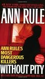 Without Pity: Ann Rules Most Dangerous Killers