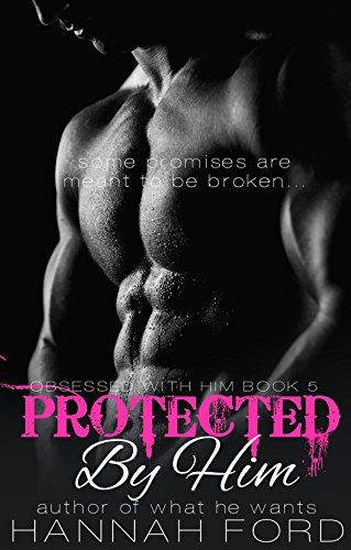 Protected By Him (Obsessed With Him, Book Five)