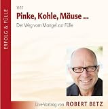 Pinke, Kohle, M&auml;use - Der Weg vom Mangel in die F&uuml;lle - Robert T. Betz
