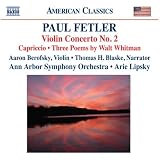 Fetler: Violin Concerto, No. 2; Capriccio; Three Poems by Walt Whitman