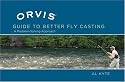 The Orvis Guide to Better Fly Casting: A Problem-Solving Approach