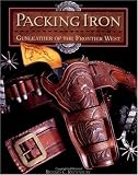 Packing Iron: Gun Leather of the Frontier West