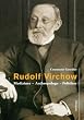 Rudolf Virchow: Mediziner - Anthropologe - Politiker.