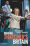 Making Thatcher's Britain