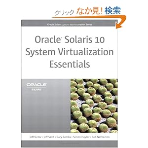 【クリックでお店のこの商品のページへ】Oracle Solaris 10 System Virtualization Essentials (Oracle Solaris System Administration Series): Jeff Savit, Jeff Combs, Gary Hayler, Simon Netherton, Bob Victor: 洋書