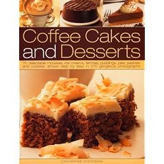 Coffee Cakes and Desserts: 70 delectable mousses, ice creams, gateaux, puddings, pies, pastries and cookies, shown step by step in 350 gorgeous photographs