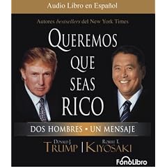 Queremos que seas rico (Spanish Edition) by Donald Trump and Robert Kiyosaki