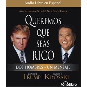 Queremos que seas rico (Spanish Edition) by Donald Trump and Robert Kiyosaki