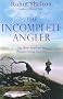 The Incomplete Angler: One Man's Search for his Ultimate Fishing Experience