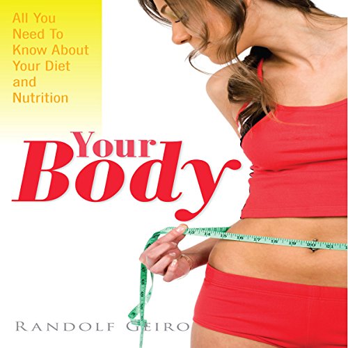 Your Body: All You Need to Know about Your Diet and Nutrition