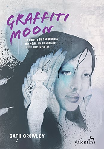 Graffiti Moon: Um artista, uma sonhadora, uma noite, um significado. O que mais importa? (Portuguese Edition)