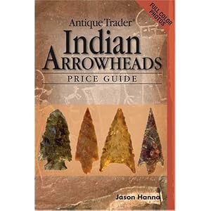Antique Trader Indian Arrowheads Price Guide (Antique Trader Arrowhead Identification and... by Jason Hanna
