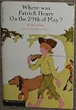 Where Was Patrick Henry on the 29th of May? 1st edition by Fritz, Jean, Illustrated By Margot Tomes published by Scholastic Book Services Paperback