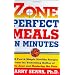 Zone Perfect Meals in Minutes: 150 Fast and Simple Healthy Recipes from the Bestselling Authorof the Zone and Mastering the Zone