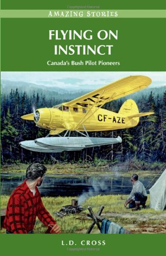 Flying on Instinct: Canada's Bush Pilot Pioneers (Amazing Stories)
