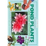 a practical guide to pond plants and their cultivation how to use a wide range of plants in and around your garden