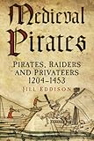 Medieval pirates : pirates, raiders and privateers, 1204-1453