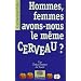 Hommes, femmes, avons-nous le m�me cerveau ?