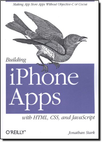 Building iPhone Apps with HTML, CSS, and JavaScript: Making App Store Apps Without Objective-C or Cocoa