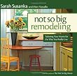 Not So Big Remodeling: Tailoring Your Home for the Way You Really Live