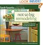 Not So Big Remodeling: Tailoring Your Home for the Way You Really Live