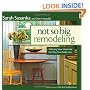 Not So Big Remodeling: Tailoring Your Home for the Way You Really Live