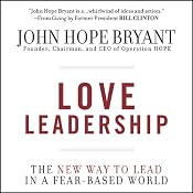 Love Leadership: The New Way to Lead in a Fear-Based World | [John Hope Bryant]