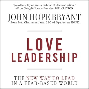 Love Leadership: The New Way to Lead in a Fear-Based World