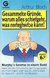 Murphy's Gesetze in einem Band. Gesammelte Gruende, warum alles schiefgeht, was schiefgehen kann.