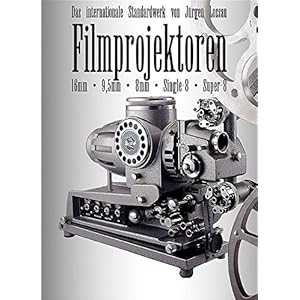 Filmprojektoren: Das internationale Standardwerk für 9,5mm, 16mm, 8mm, Supe