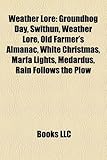 Weather Lore: Groundhog Day, Swithun, Old Farmer's Almanac, White Christmas, Marfa Lights, Medardus, Rain Follows the Plow, Sunshowe-
