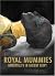 The Royal Mummies: Immortality in Ancient Egypt