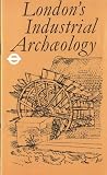 London's industrial archaeology : early industrial relics in and around London