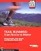 Trail Running: From Novice to Master (Mountaineers Outdoor Expert)