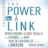 The Power in a Link: Open Doors, Close Deals, and Change the Way You Do Business Using LinkedIn