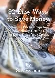 92 Easy Ways to Save Money: Simple, Practical Tips for Saving Money, Getting Out of Debt, Fixing Your Credit, and Living Financially Free