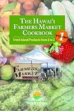 The Hawaii Farmers Market Cookbook - Vol. 1: Fresh Island Products from A to Z