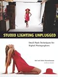 Studio Lighting Unplugged: Small Flash Techniques for Digital Photographers