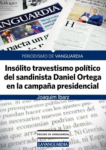 Insólito travestismo político del sandinista Daniel Ortega en la campaña presidencial (Spanish Edition)