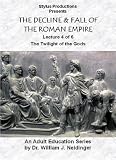 THE DECLINE & FALL OF THE ROMAN EMPIRE. LECTURE 4 OF 6. THE TWILIGHT OF THE GODS