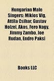 Hungarian Male Singers: Miklos Vig, Attila Csihar, Gustav Holzel, Akos, Fero Nagy, Jimmy Zambo, Joe Rudan, Endre Paksi FEROS
